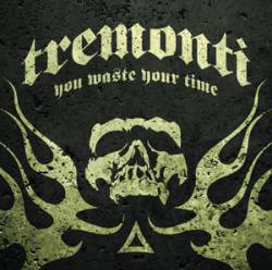 Tremonti : You Waste Your Time